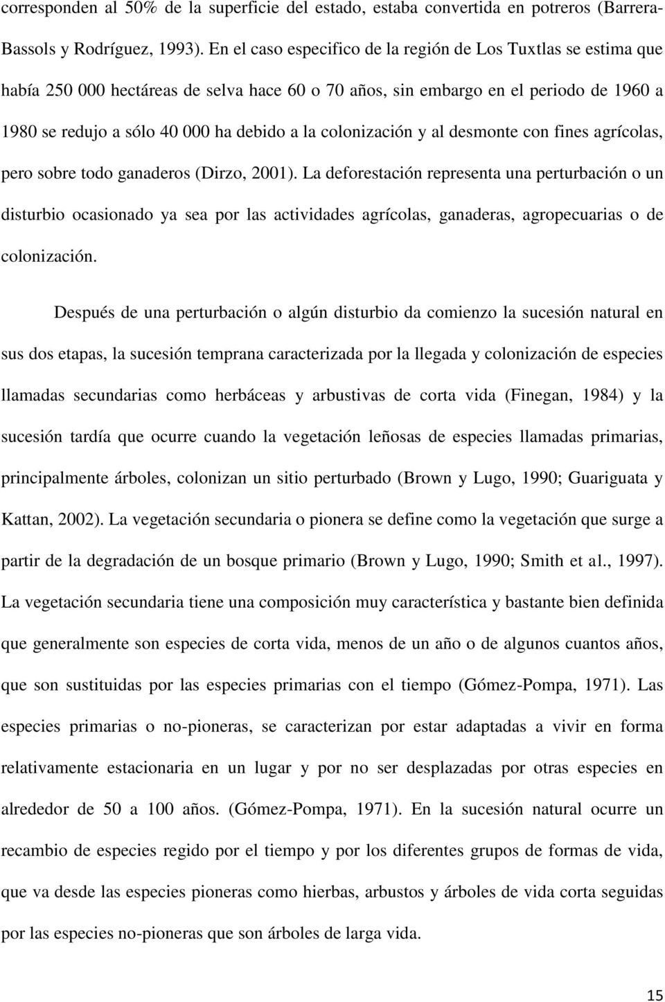 colonización y al desmonte con fines agrícolas, pero sobre todo ganaderos (Dirzo, 2001).