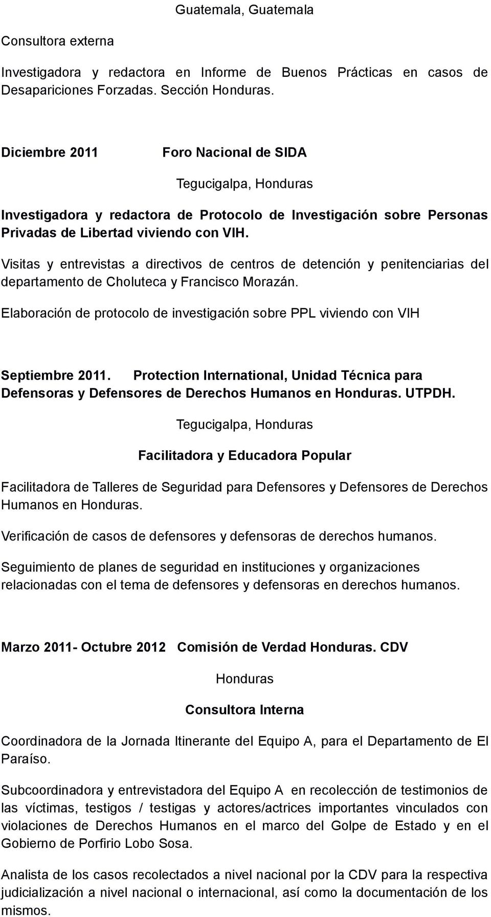 Visitas y entrevistas a directivos de centros de detención y penitenciarias del departamento de Choluteca y Francisco Morazán.