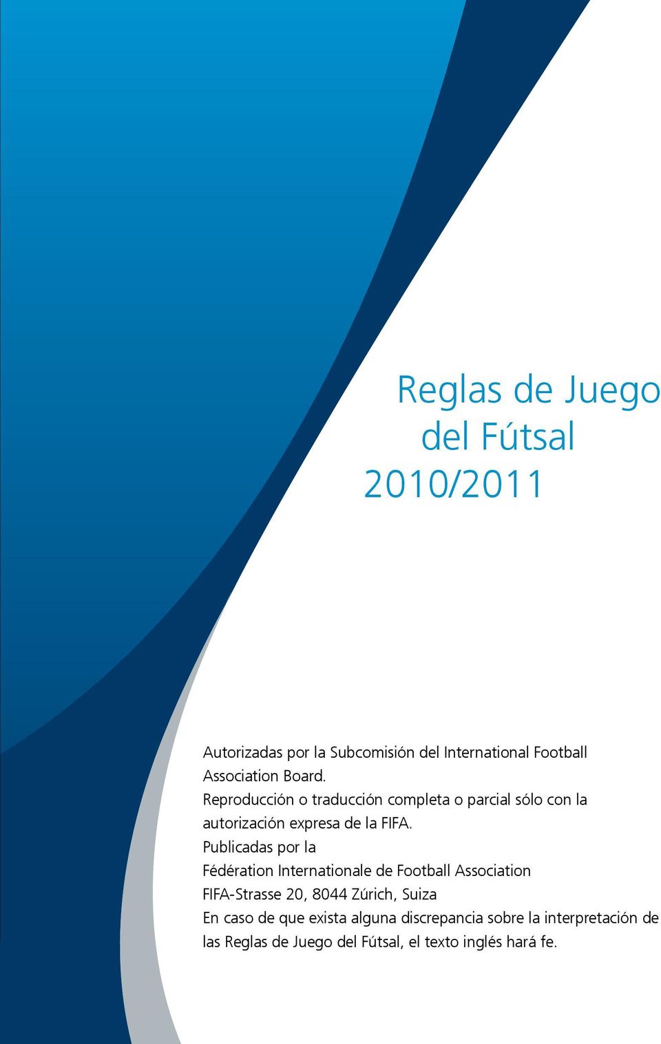 Publicadas por la Fédération Internationale de Football Association FIFA-Strasse 20, 8044 Zúrich, Suiza En