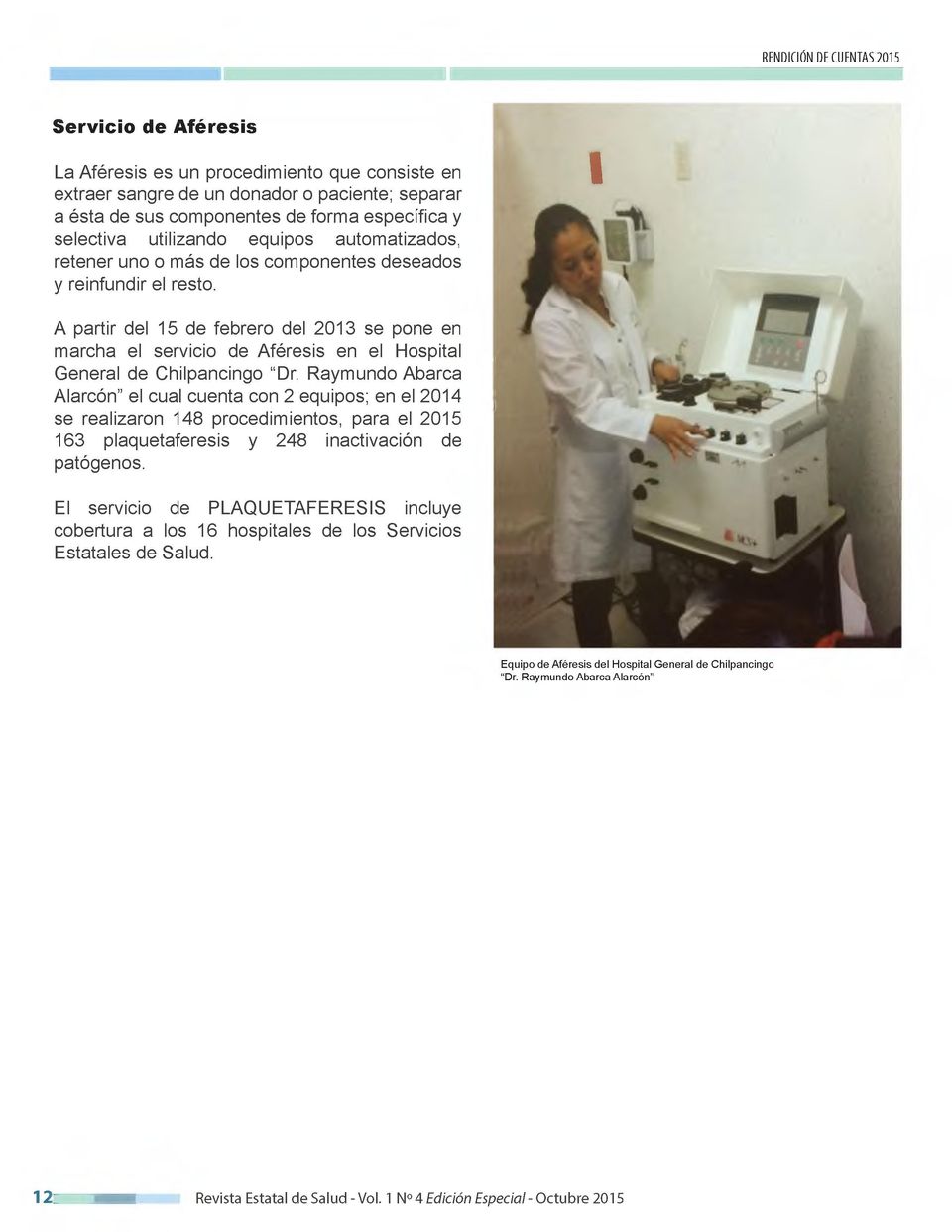 I A partir del 15 de febrero del 2013 se pone en marcha el servicio de Aféresis en el Hospital General de Chilpancingo "Dr.