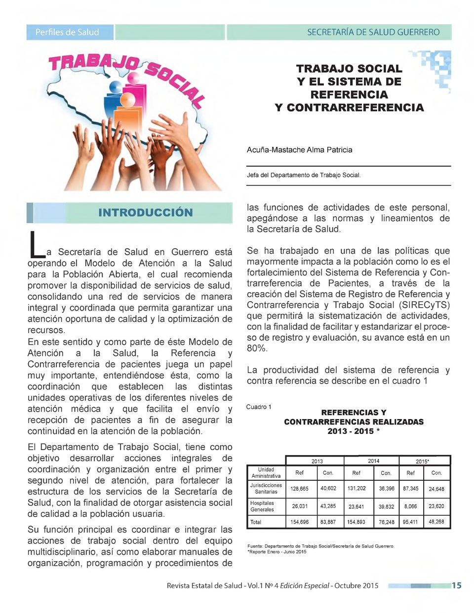 a Secretaría de Salud en Guerrero está operando el Modelo de Atención a la Salud para la Población Abierta, el cual recomienda promover la disponibilidad de servicios de salud, consolidando una red
