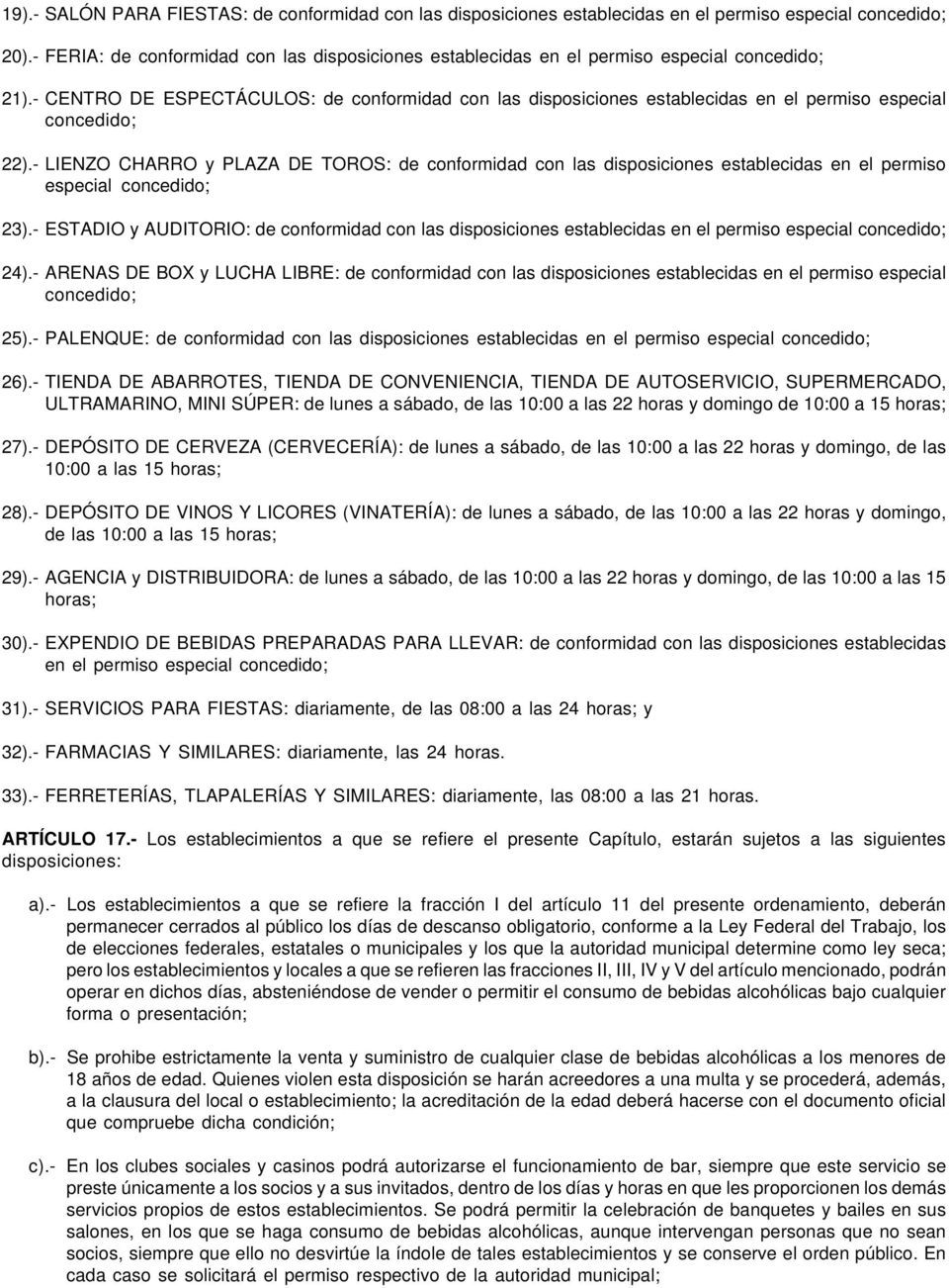 - CENTRO DE ESPECTÁCULOS: de conformidad con las disposiciones establecidas en el permiso especial concedido; 22).