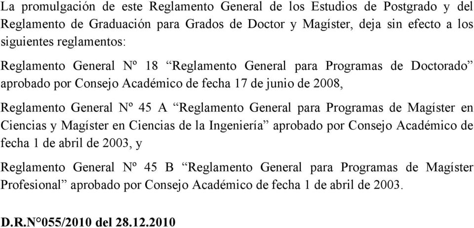 45 A Reglamento General para Programas de Magíster en Ciencias y Magíster en Ciencias de la Ingeniería aprobado por Consejo Académico de fecha 1 de abril de 2003, y