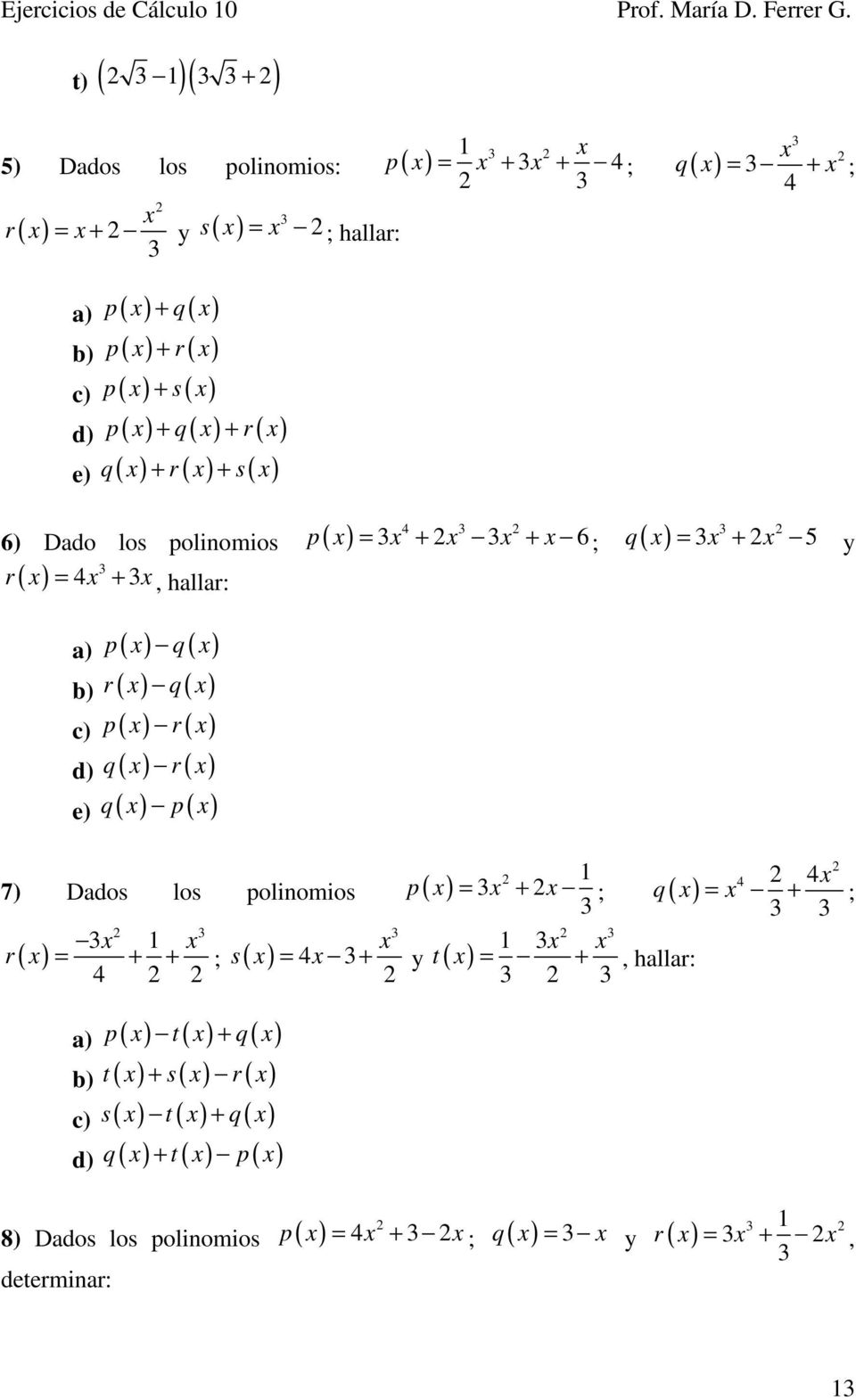 ; hallar: 4 6) Dado los polinomios p = + + 6 ; q r 4 = +, hallar: a) p q b) r q c) p r d) q r e) q p 7) Dados los