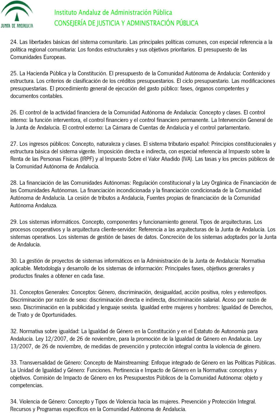 La Hacienda Pública y la Constitución. El presupuesto de la Comunidad Autónoma de Andalucía: Contenido y estructura. Los criterios de clasificación de los créditos presupuestarios.