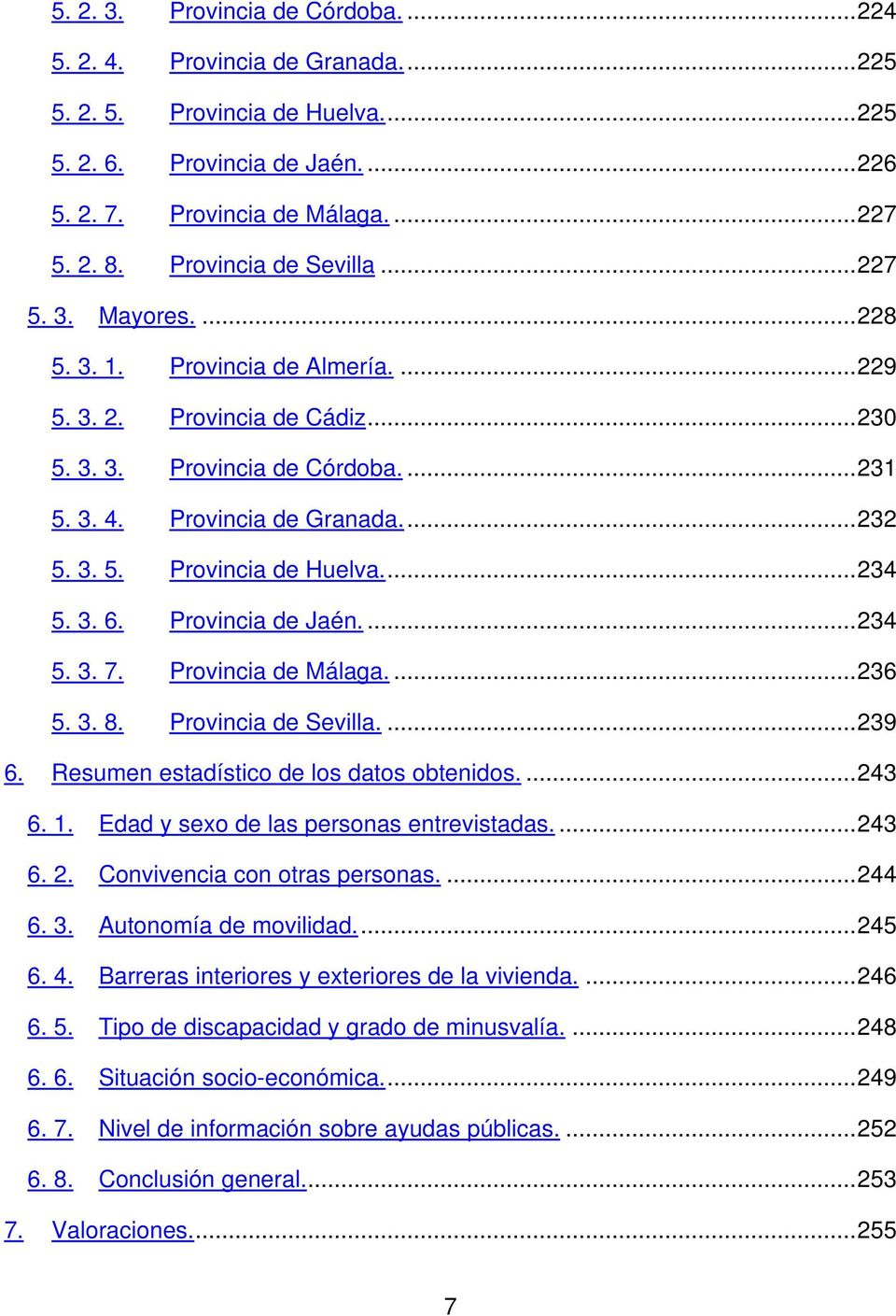 ..234 5. 3. 6. Provincia de Jaén....234 5. 3. 7. Provincia de Málaga....236 5. 3. 8. Provincia de Sevilla....239 6. Resumen estadístico de los datos obtenidos....243 6. 1.