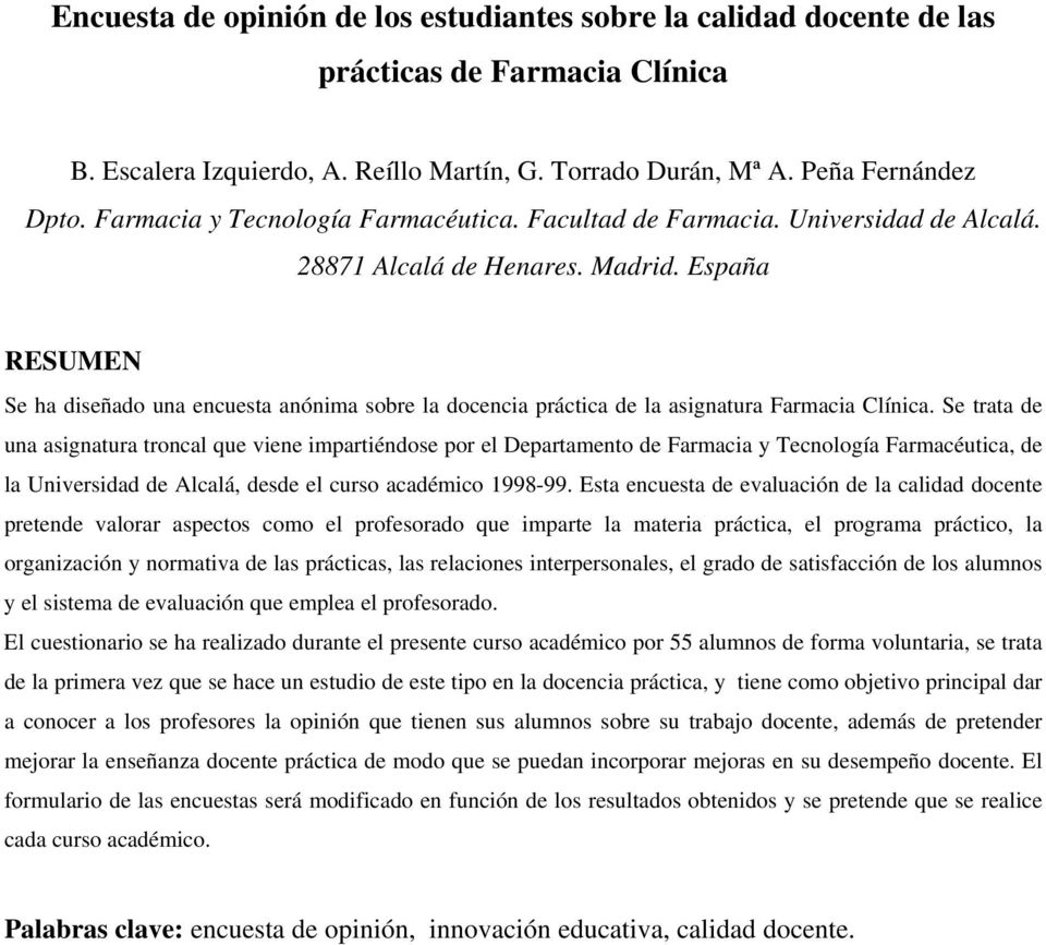 España RESUMEN Se ha diseñado una encuesta anónima sobre la docencia práctica de la asignatura Farmacia Clínica.