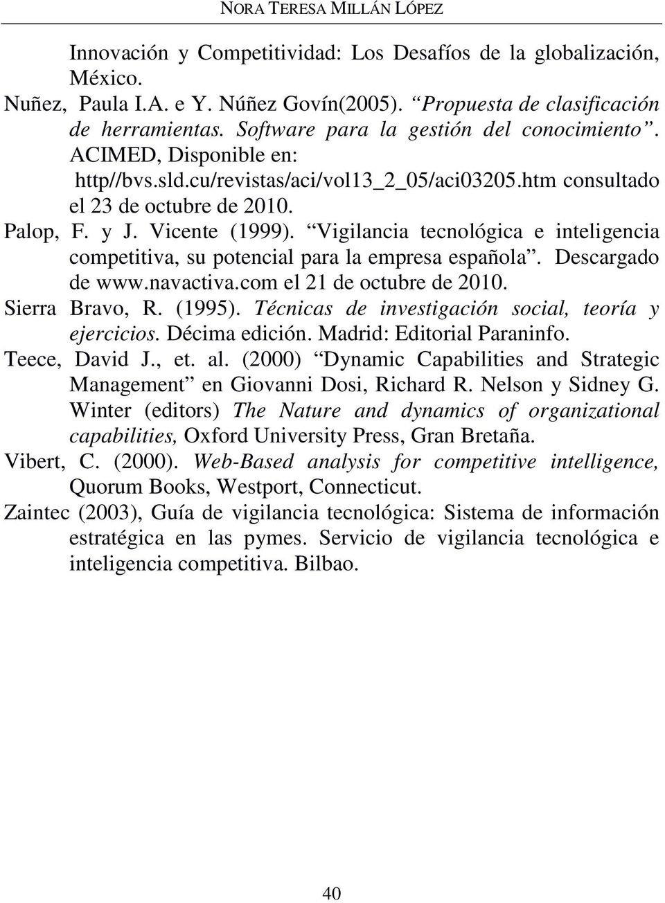 Vigilancia tecnológica e inteligencia competitiva, su potencial para la empresa española. Descargado de www.navactiva.com el 21 de octubre de 2010. Sierra Bravo, R. (1995).