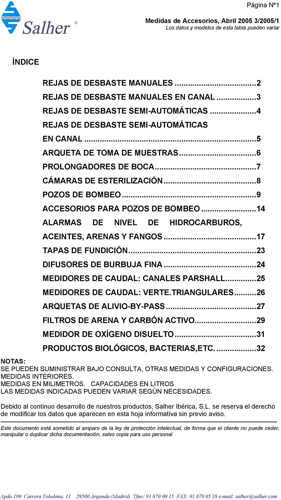 ..14 ALARMAS DE NIVEL DE HIDROCARBUROS, ACEINTES, ARENAS Y FANGOS...17 TAPAS DE FUNDICIÓN...23 DIFUSORES DE BURBUJA FINA...24 MEDIDORES DE CAUDAL: CANALES PARSHALL...25 MEDIDORES DE CAUDAL: VERTE.