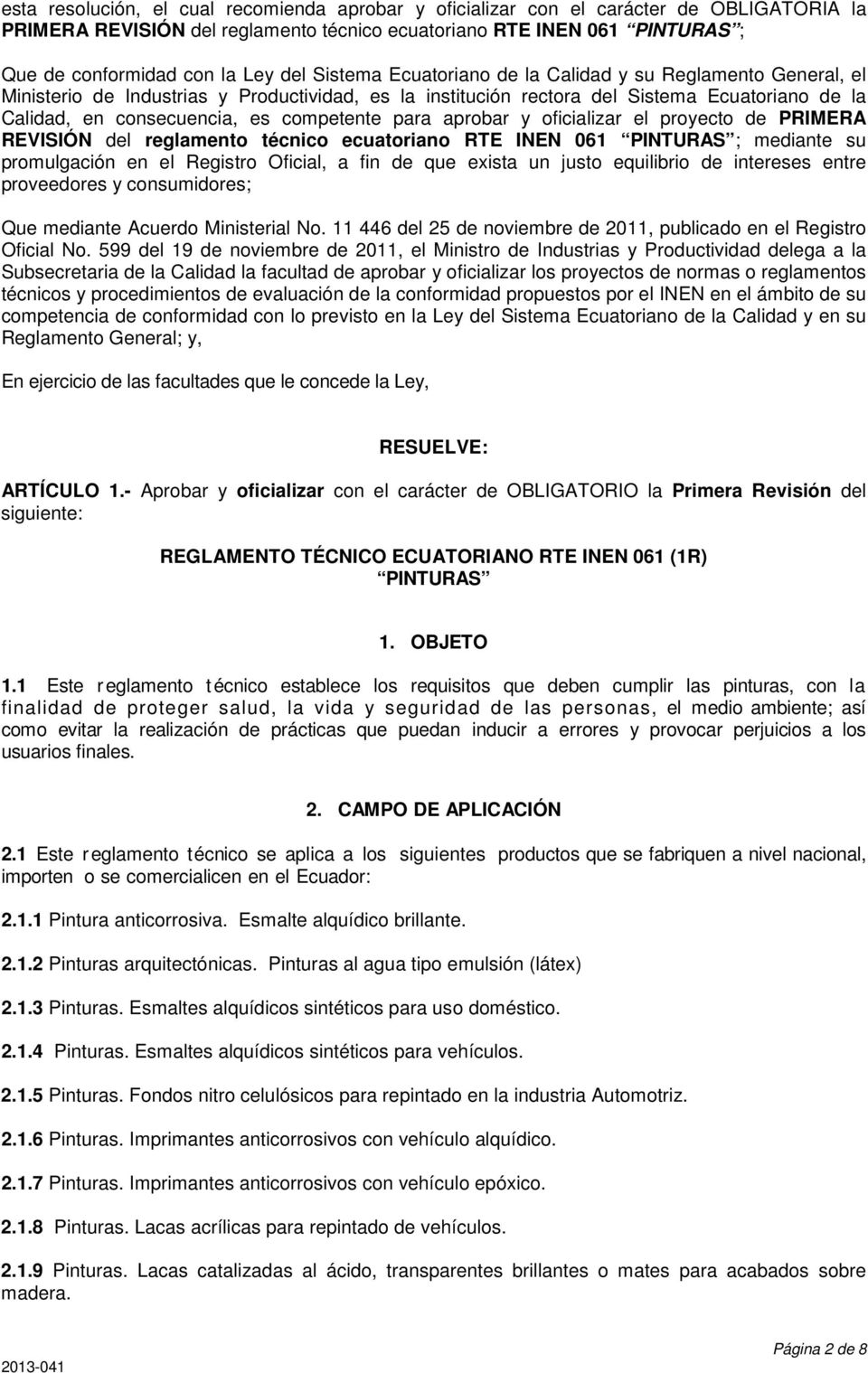 competente para aprobar y oficializar el proyecto de PRIMERA REVISIÓN del reglamento técnico ecuatoriano RTE INEN 061 PINTURAS ; mediante su promulgación en el Registro Oficial, a fin de que exista