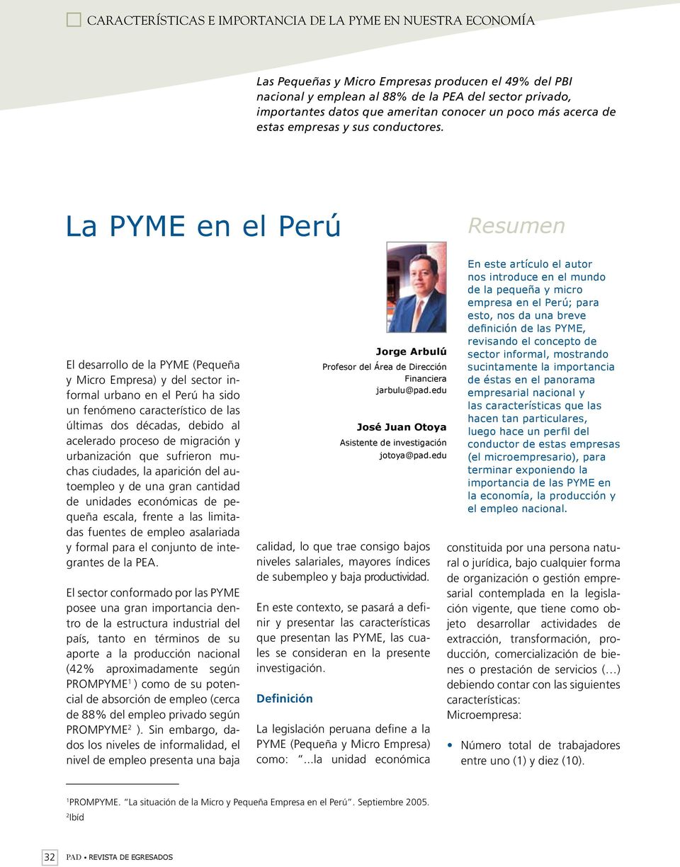 La PYME en el Perú Resumen El desarrollo de la PYME (Pequeña y Micro Empresa) y del sector informal urbano en el Perú ha sido un fenómeno característico de las últimas dos décadas, debido al