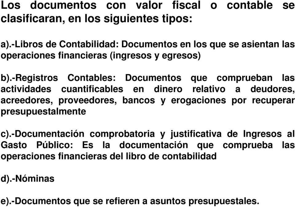 -registros Contables: Documentos que comprueban las actividades cuantificables en dinero relativo a deudores, acreedores, proveedores, bancos y erogaciones