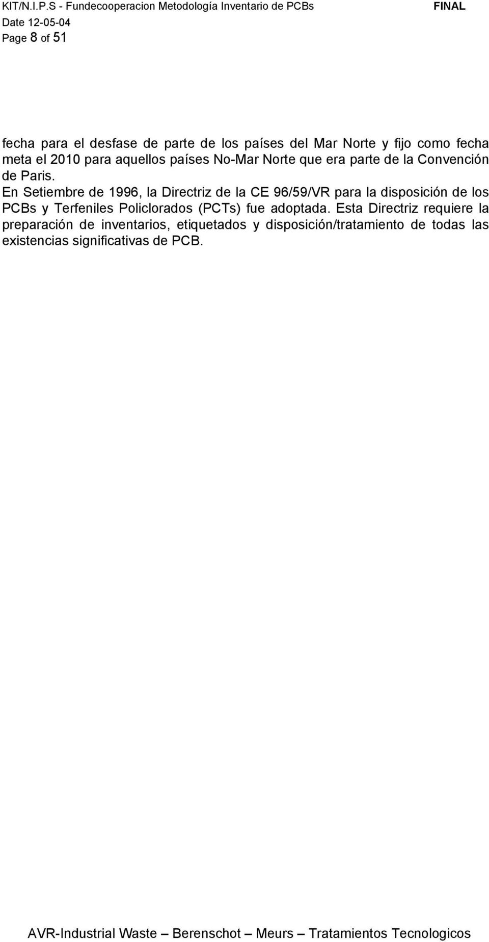 En Setiembre de 1996, la Directriz de la CE 96/59/VR para la disposición de los PCBs y Terfeniles Policlorados
