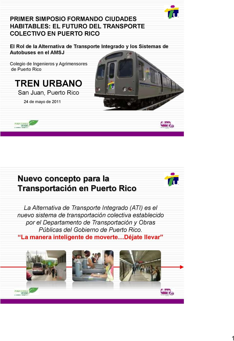 Nuevo concepto para la Transportación en Puerto Rico La Alternativa de Transporte Integrado (ATI) es el nuevo sistema de transportación