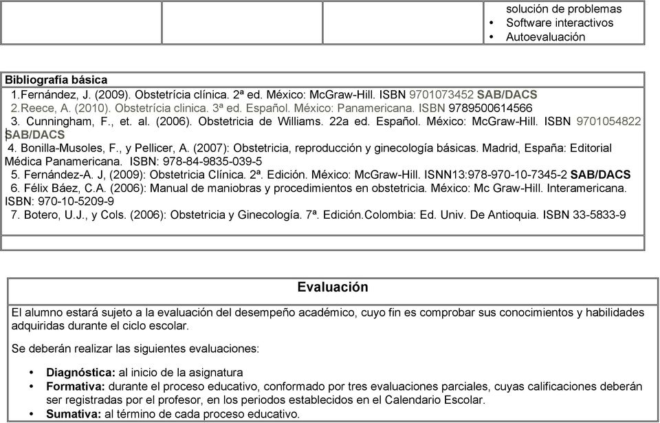 ISBN 9701054822 SAB/DACS 4. Bonilla-Musoles, F., y Pellicer, A. (2007): Obstetricia, reproducción y ginecología básicas. Madrid, España: Editorial Médica Panamericana. ISBN: 978-84-9835-039-5 5.