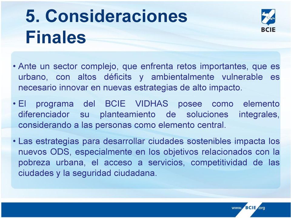 El programa del BCIE VIDHAS posee como elemento diferenciador su planteamiento de soluciones integrales, considerando a las personas como elemento