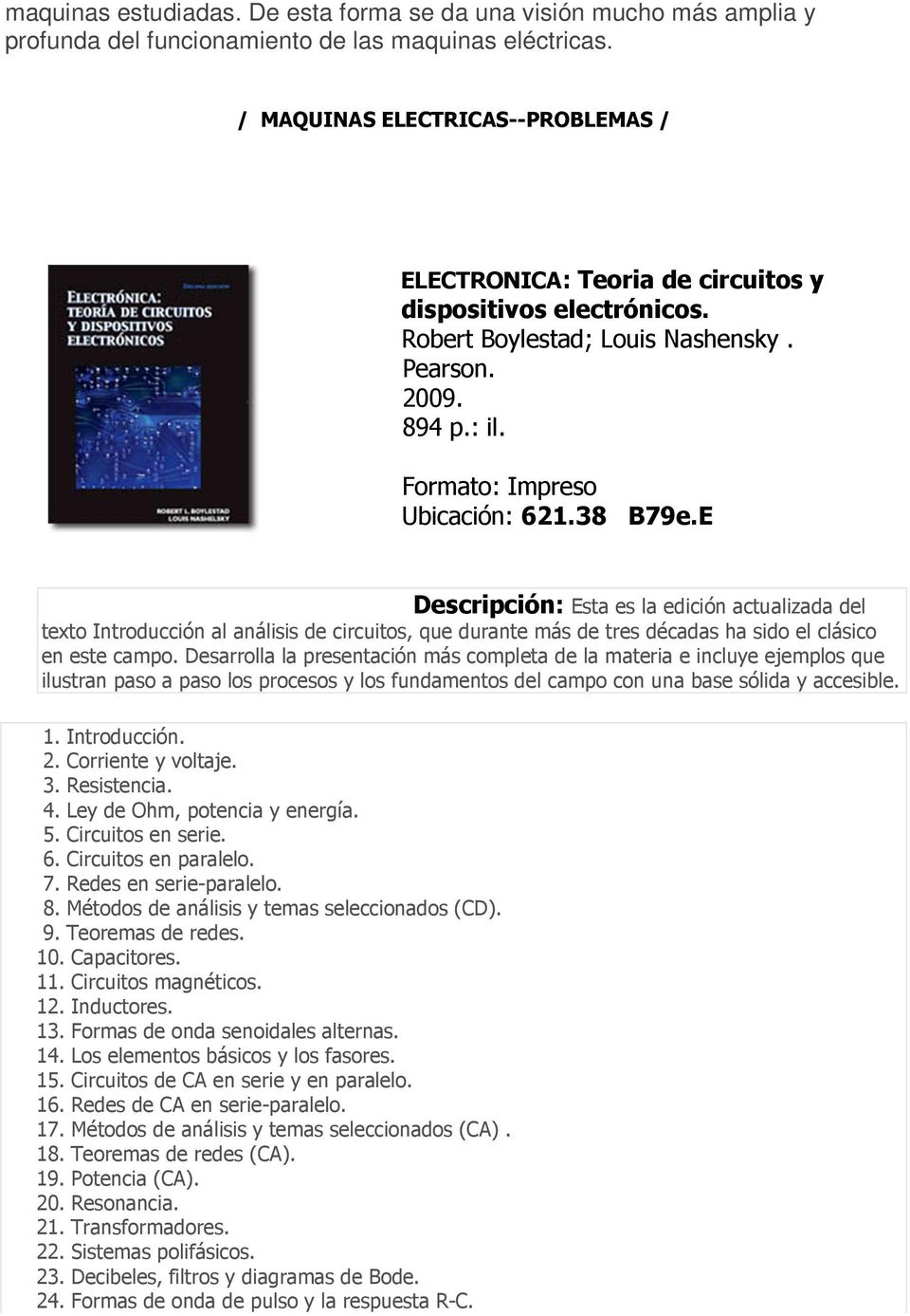 E Descripción: Esta es la edición actualizada del texto Introducción al análisis de circuitos, que durante más de tres décadas ha sido el clásico en este campo.