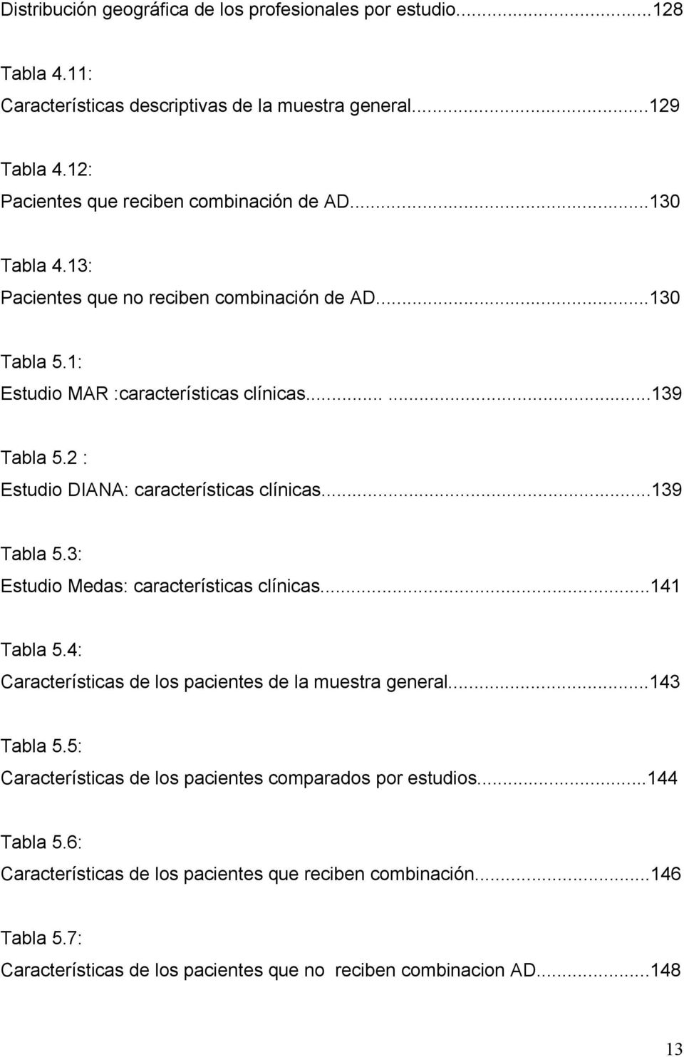 2 : Estudio DIANA: características clínicas...139 Tabla 5.3: Estudio Medas: características clínicas...141 Tabla 5.4: Características de los pacientes de la muestra general.
