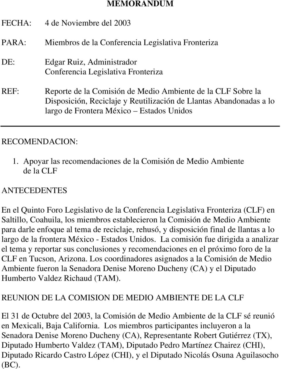 Apoyar las recomendaciones de la Comisión de Medio Ambiente de la CLF ANTECEDENTES En el Quinto Foro Legislativo de la Conferencia Legislativa Fronteriza (CLF) en Saltillo, Coahuila, los miembros