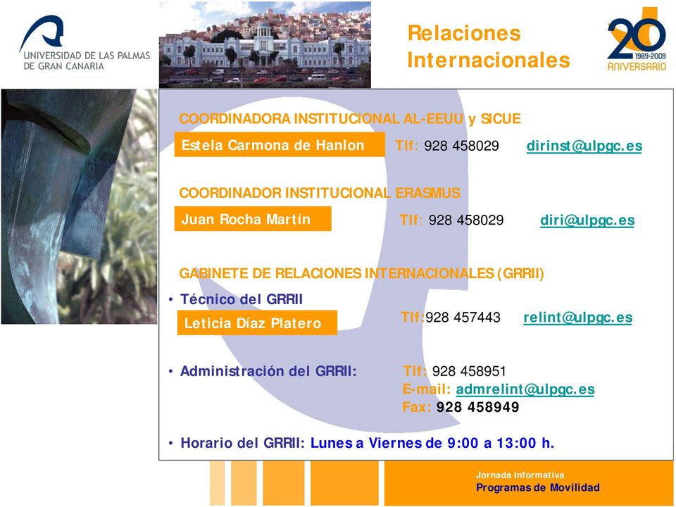 es GABINETE DE RELACIONES INTERNACIONALES (GRRII) Técnico del GRRII Leticia Leticia Díaz Díaz Platero Platero Tlf:928 457443