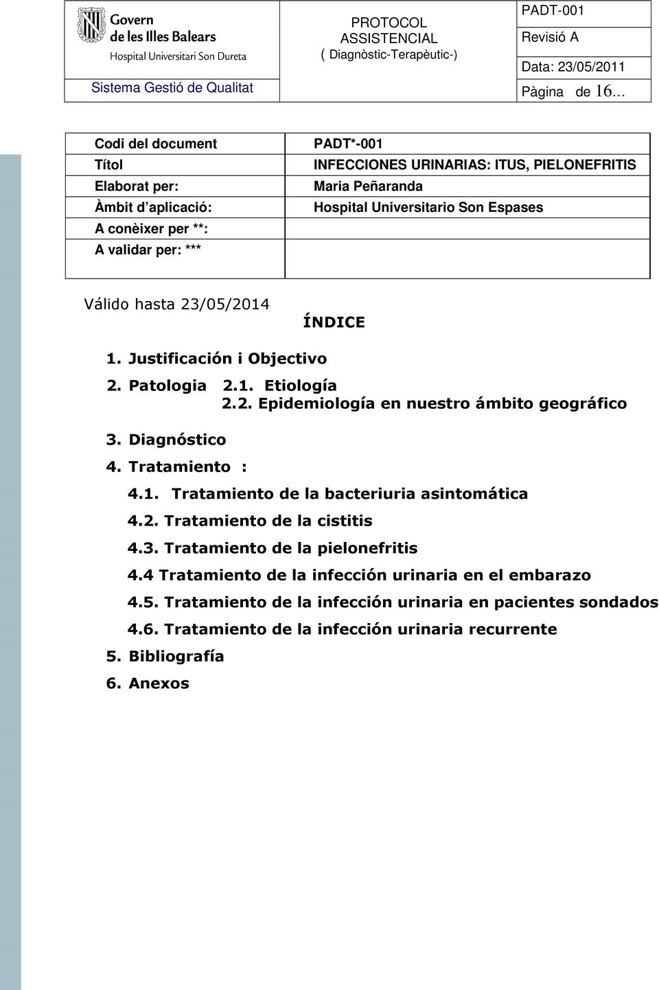 Diagnóstico 4. Tratamiento : 4.1. Tratamiento de la bacteriuria asintomática 4.2. Tratamiento de la cistitis 4.3. Tratamiento de la pielonefritis 4.