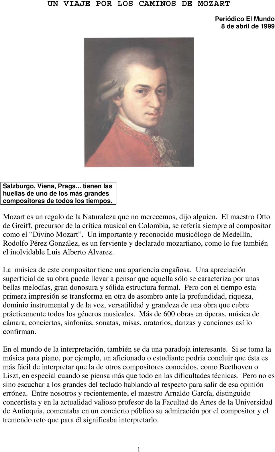 Un importante y reconocido musicólogo de Medellín, Rodolfo Pérez González, es un ferviente y declarado mozartiano, como lo fue también el inolvidable Luis Alberto Alvarez.