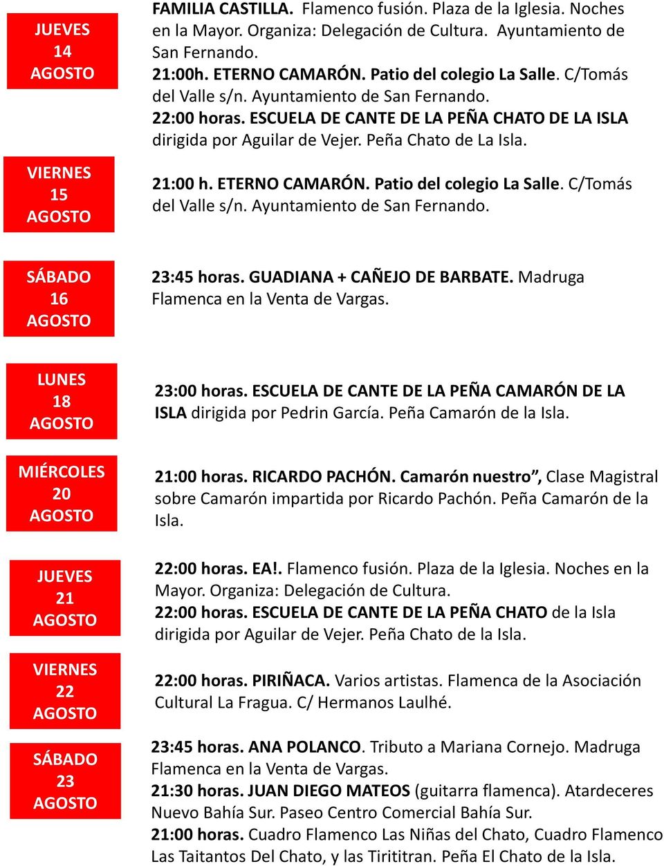 Ayuntamiento de San Fernando. 16 23:45 horas. GUADIANA + CAÑEJO DE BARBATE. Madruga Flamenca en la Venta de Vargas. 18 MIÉRCOLES 20 21 22 23 23:00 horas.