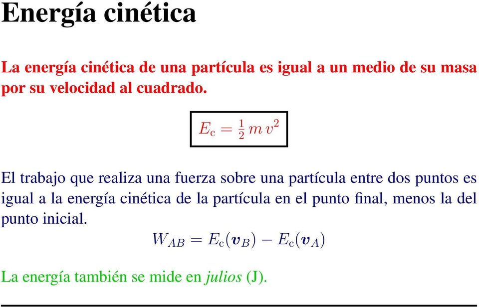 E c = 1 2 m v2 El trabajo que realiza una fuerza sobre una partícula entre dos puntos es