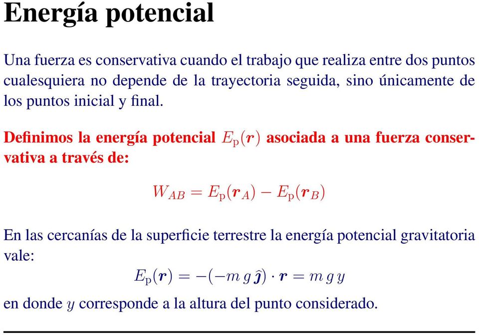 Definimos la energía potencial E p (r) asociada a una fuerza conservativa a través de: W AB = E p (r A ) E p (r B ) En