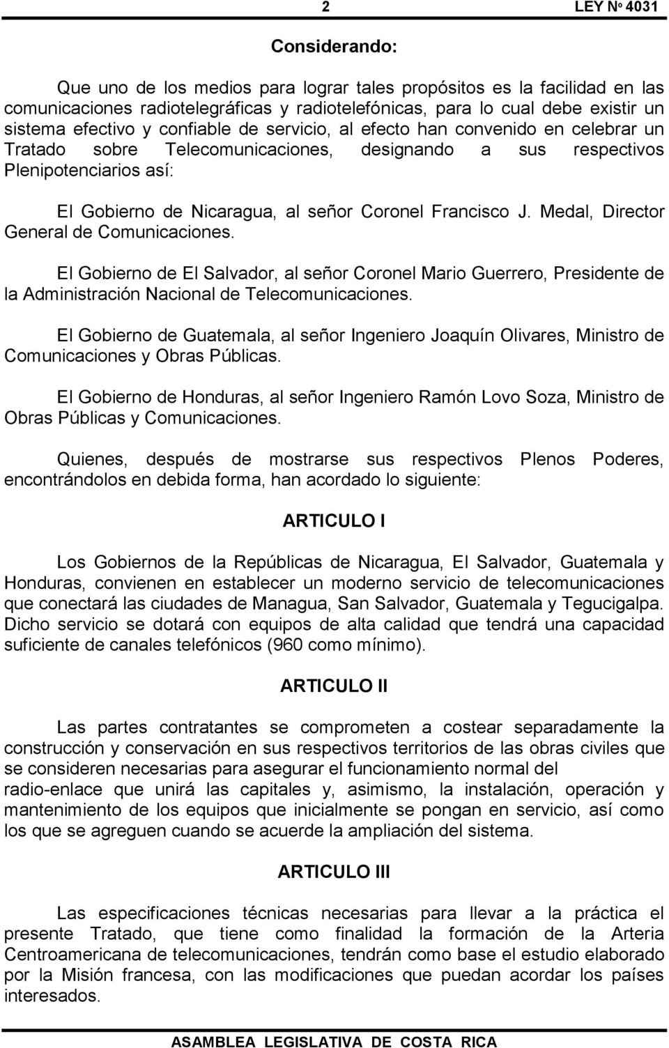 Medal, Director General de Comunicaciones. El Gobierno de El Salvador, al señor Coronel Mario Guerrero, Presidente de la Administración Nacional de Telecomunicaciones.