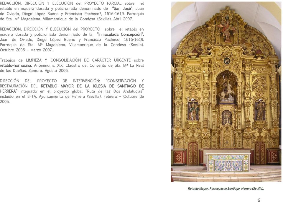REDACCIÓN, DIRECCIÓN Y EJECUCIÓN del PROYECTO sobre el retablo en madera dorada y policromada denominado de la Inmaculada Concepción. Juan de Oviedo, Diego López Bueno y Francisco Pacheco, 1616-1619.