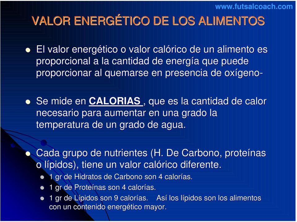 temperatura de un grado de agua. Cada grupo de nutrientes (H. De Carbono, proteínas o lípidos), tiene un valor calórico diferente.