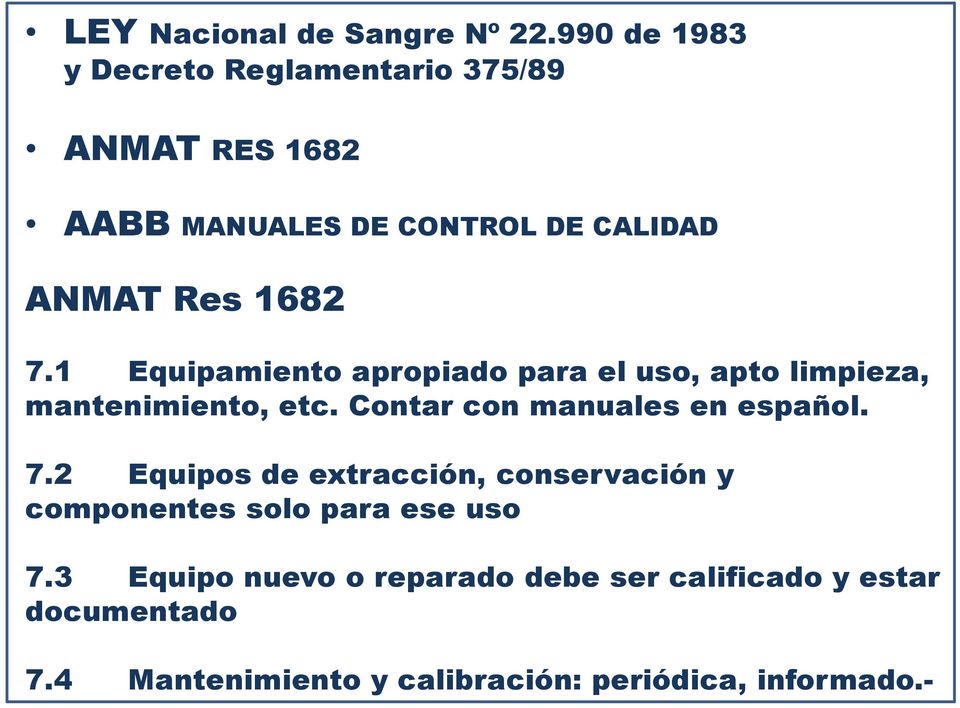 7.1 Equipamiento apropiado para el uso, apto limpieza, mantenimiento, etc. Contar con manuales en español. 7.
