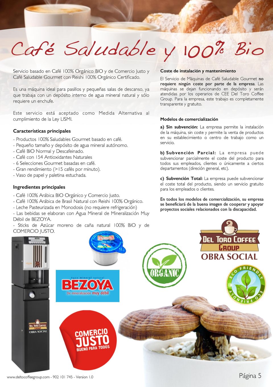 Este servicio está aceptado como Medida Alternativa al cumplimiento de la Ley LISMI. Características principales - Productos 100% Saludables Gourmet basado en café.