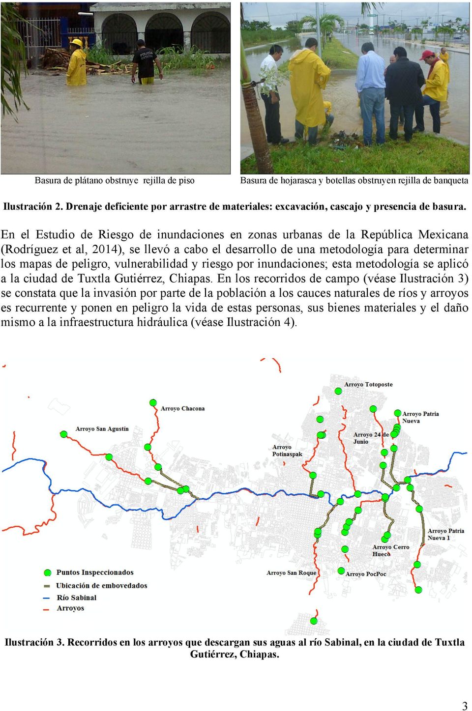 En el Estudio de Riesgo de inundaciones en zonas urbanas de la República Mexicana (Rodríguez et al, 2014), se llevó a cabo el desarrollo de una metodología para determinar los mapas de peligro,