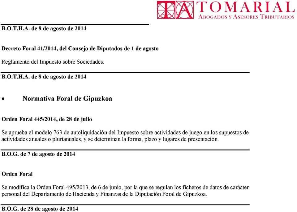 de 8 de agosto de 2014 Normativa Foral de Gipuzkoa Orden Foral 445/2014, de 28 de julio Se aprueba el modelo 763 de autoliquidación del Impuesto sobre actividades de juego en