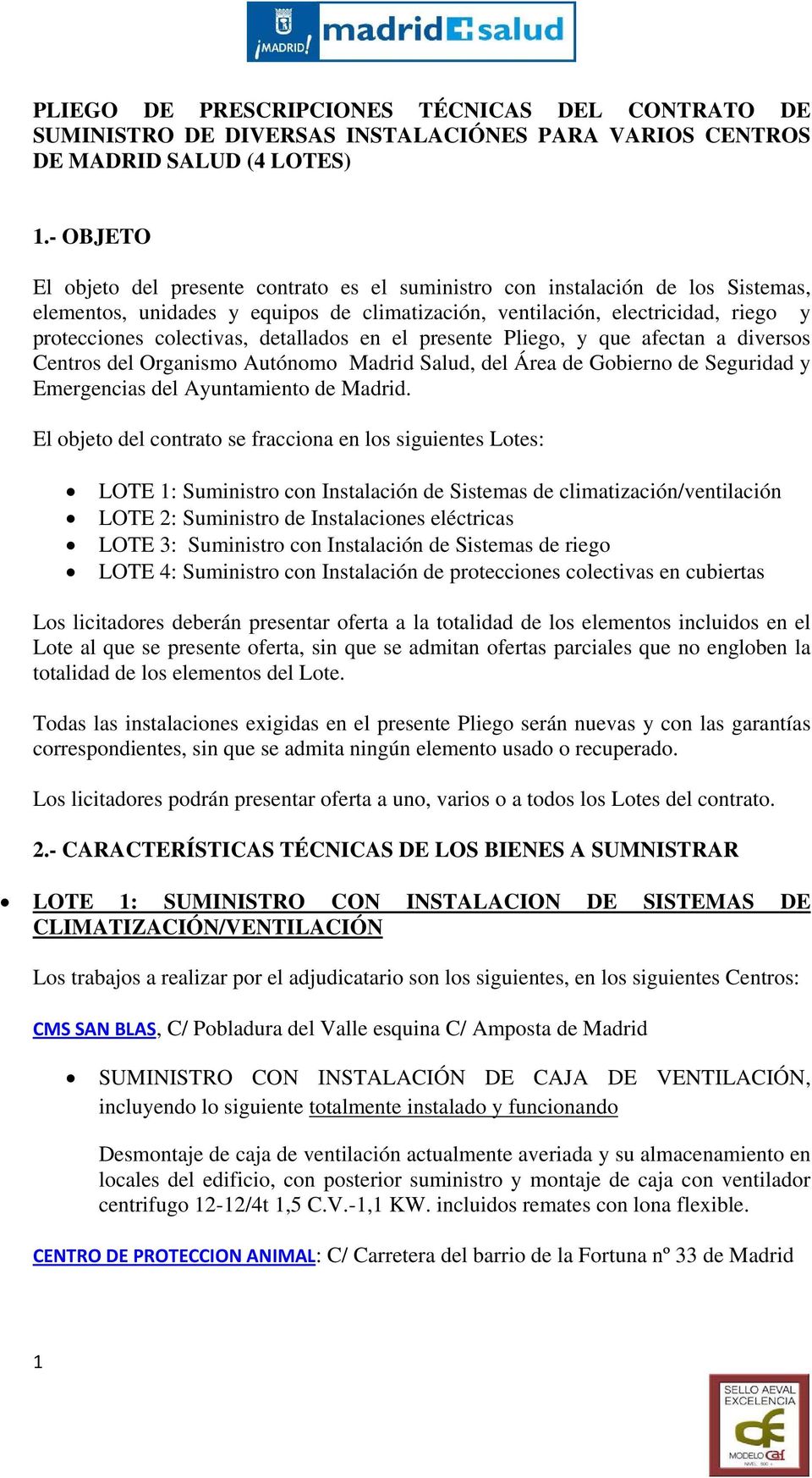 detallados en el presente Pliego, y que afectan a diversos Centros del Organismo Autónomo Madrid Salud, del Área de Gobierno de Seguridad y Emergencias del Ayuntamiento de Madrid.