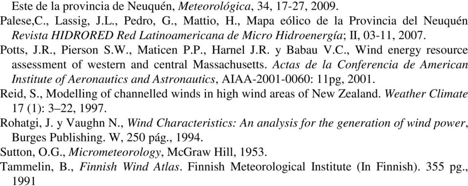 , Wind energy resource assessment of western and central Massachusetts. Actas de la Conferencia de American Institute of Aeronautics and Astronautics, AIAA-2001-0060: 11pg, 2001. Reid, S.