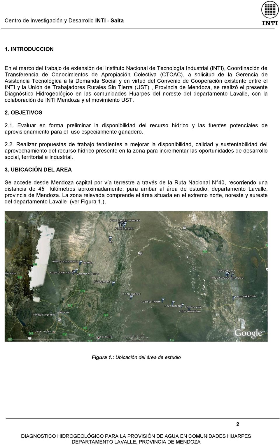 de Mendoza, se realizó el presente Diagnóstico Hidrogeológico en las comunidades Huarpes del noreste del departamento Lavalle, con la colaboración de INTI Mendoza y el movimiento UST. 2. OBJETIVOS 2.