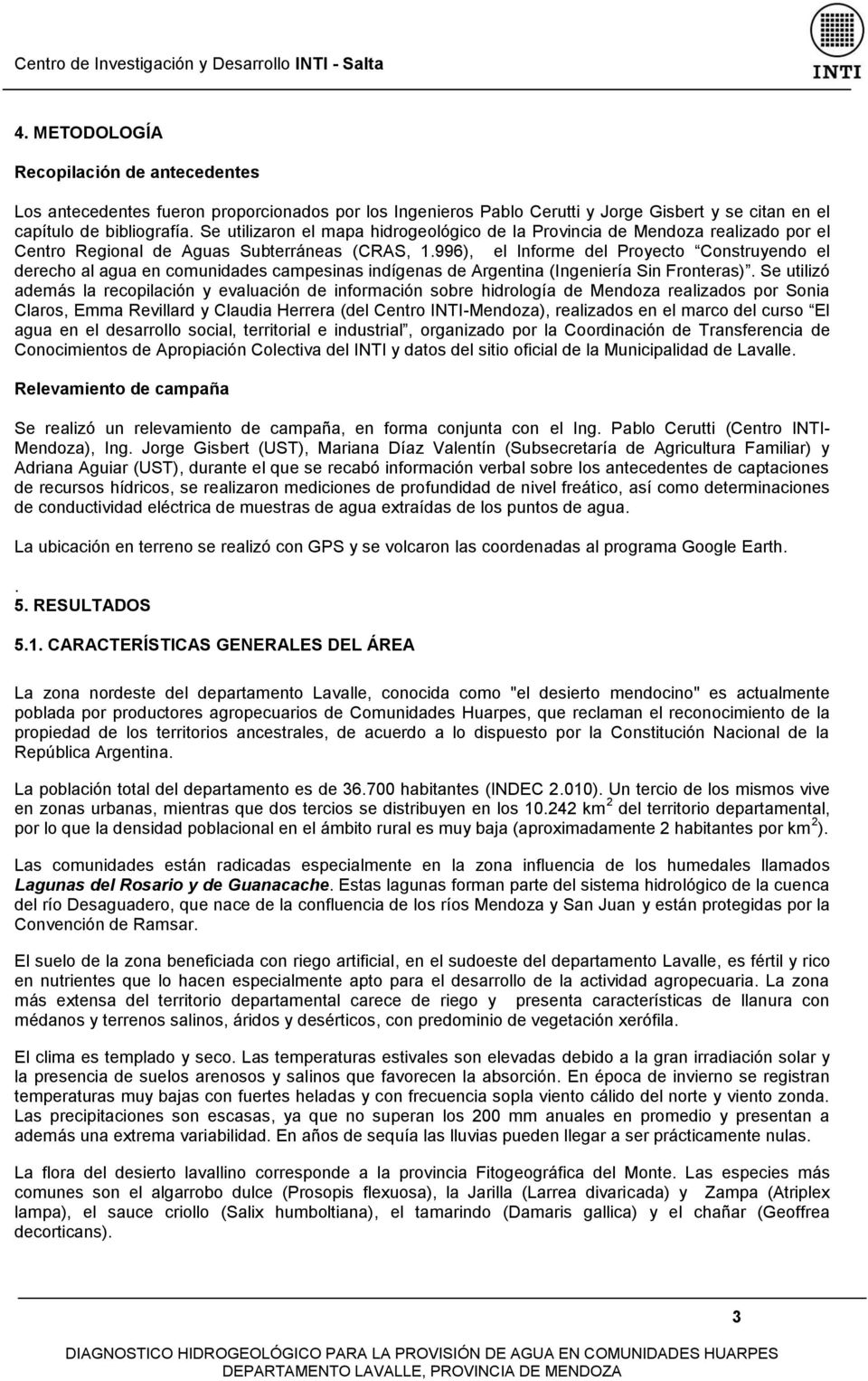 996), el Informe del Proyecto Construyendo el derecho al agua en comunidades campesinas indígenas de Argentina (Ingeniería Sin Fronteras).