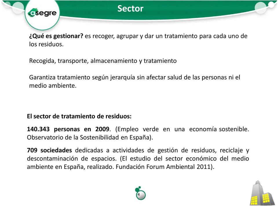El sector de tratamiento de residuos: 140.343 personas en 2009. (Empleo verde en una economía sostenible. Observatorio de la Sostenibilidad en España).