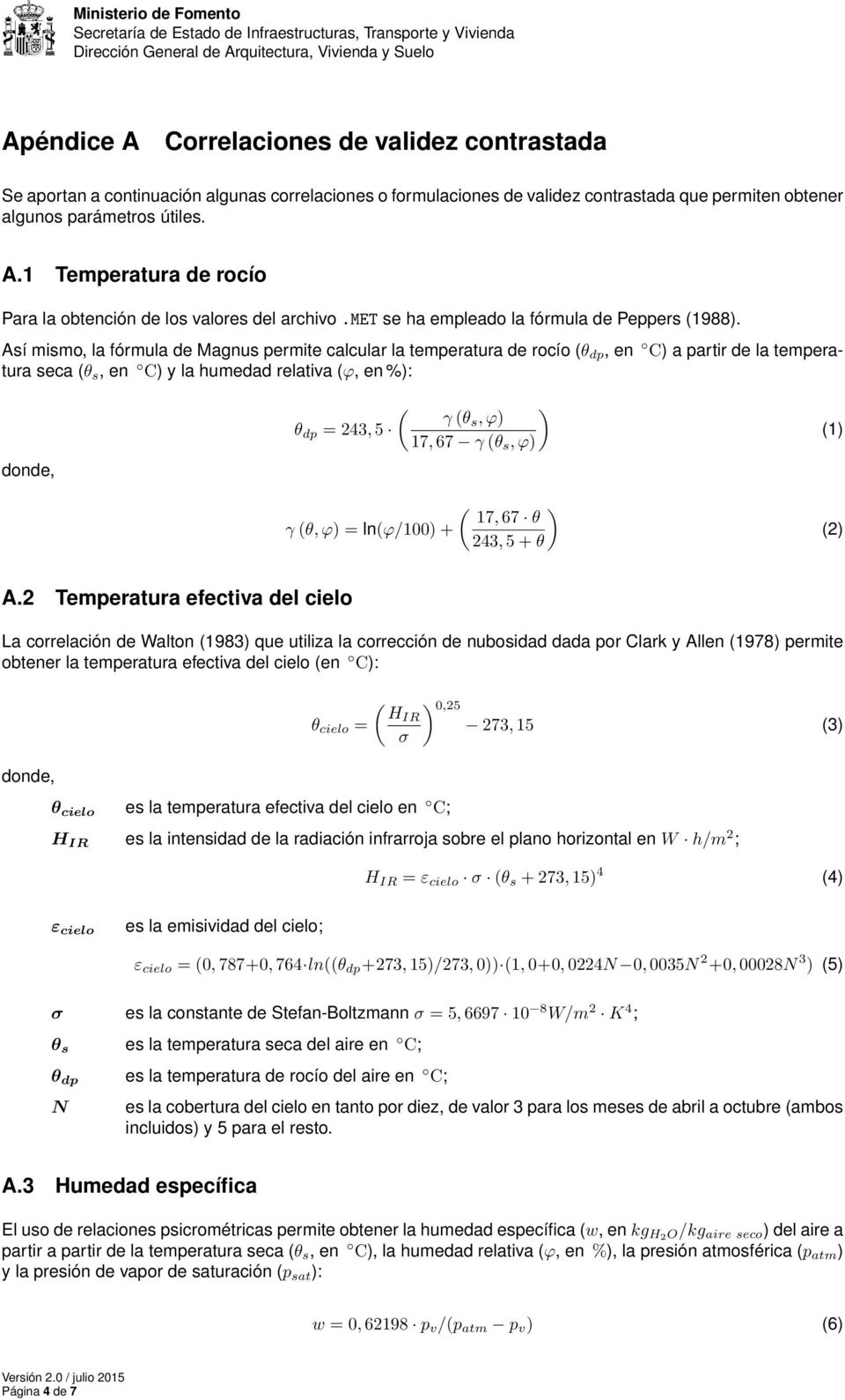 Así mismo, la fórmula de Magnus permite calcular la temperatura de rocío (θ dp, en C) a partir de la temperatura seca (θ s, en C) y la humedad relativa (ϕ, en %): donde, ( ) γ (θ s, ϕ) θ dp = 243, 5