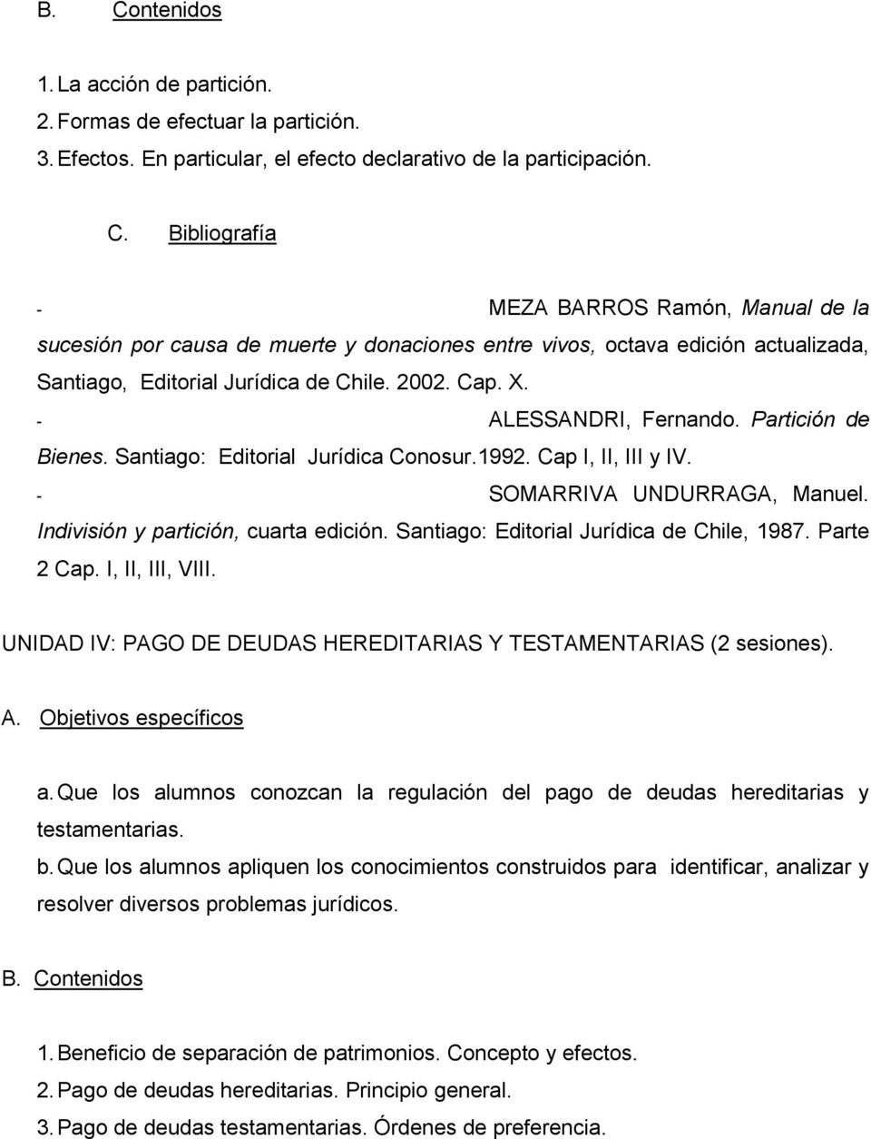 Santiago: Editorial Jurídica de Chile, 1987. Parte 2 Cap. I, II, III, VIII. UNIDAD IV: PAGO DE DEUDAS HEREDITARIAS Y TESTAMENTARIAS (2 sesiones). a.