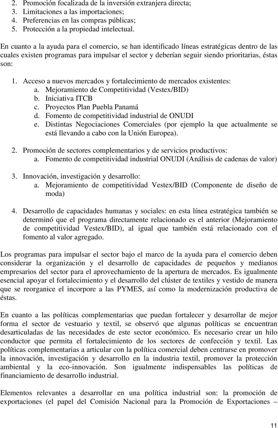 Acceso a nuevos mercados y fortalecimiento de mercados existentes: a. Mejoramiento de Competitividad (Vestex/BID) b. Iniciativa ITCB c. Proyectos Plan Puebla Panamá d.