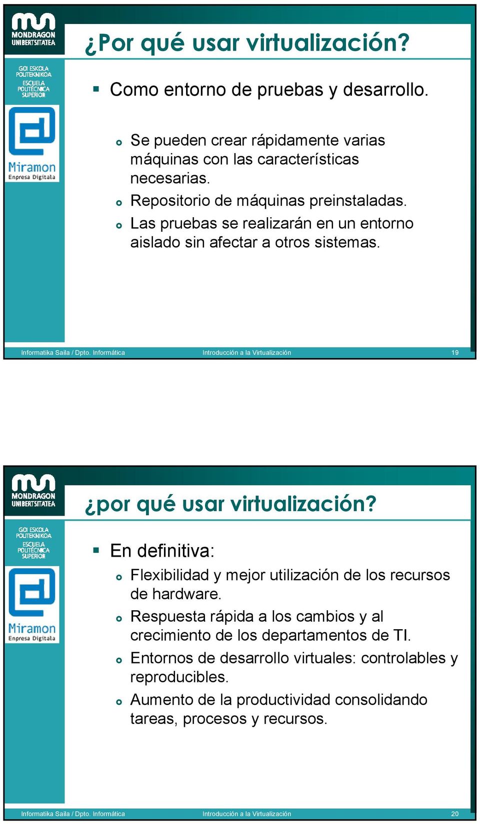 Introducción a la Virtualización 19 por qué usar virtualización? En definitiva: Flexibilidad y mejor utilización de los recursos de hardware.