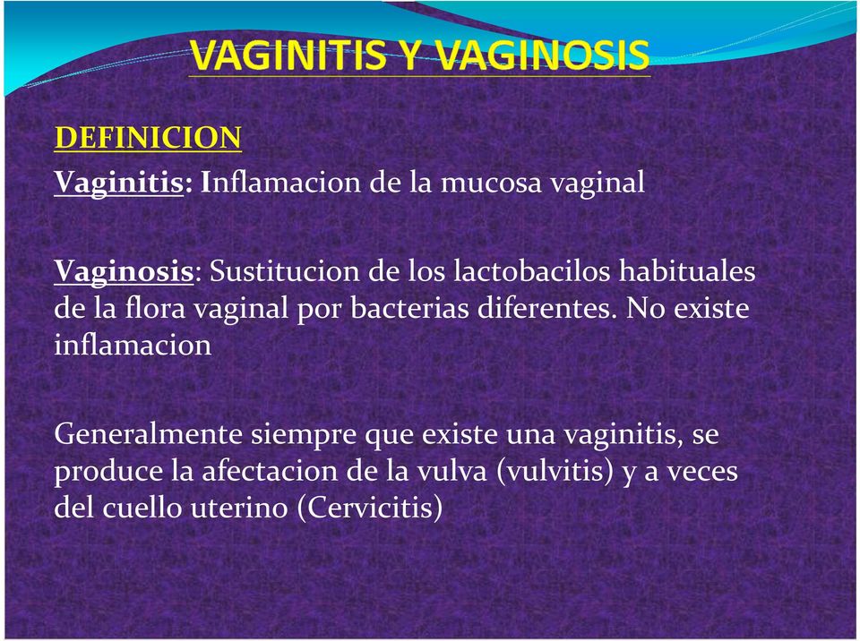 No existe inflamacion Generalmente siempre que existe una vaginitis, se