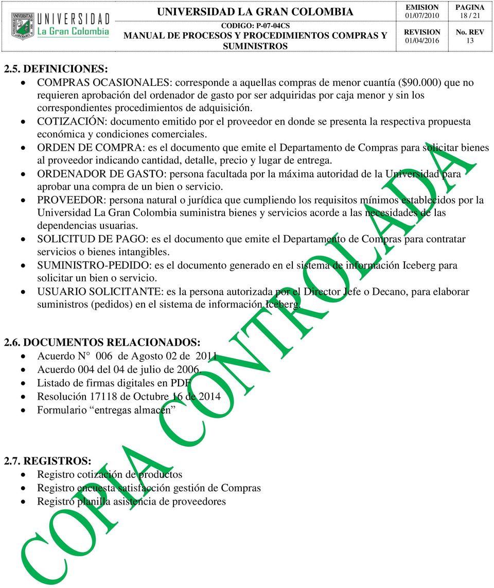 COTIZACIÓN: documento emitido por el proveedor en donde se presenta la respectiva propuesta económica y condiciones comerciales.