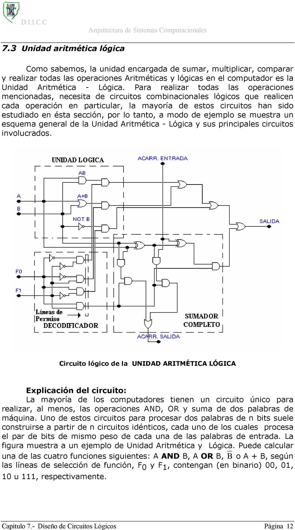 sección, por lo tanto, a modo de ejemplo se muestra un esquema general de la Unidad Aritmética - Lógica y sus principales circuitos involucrados.