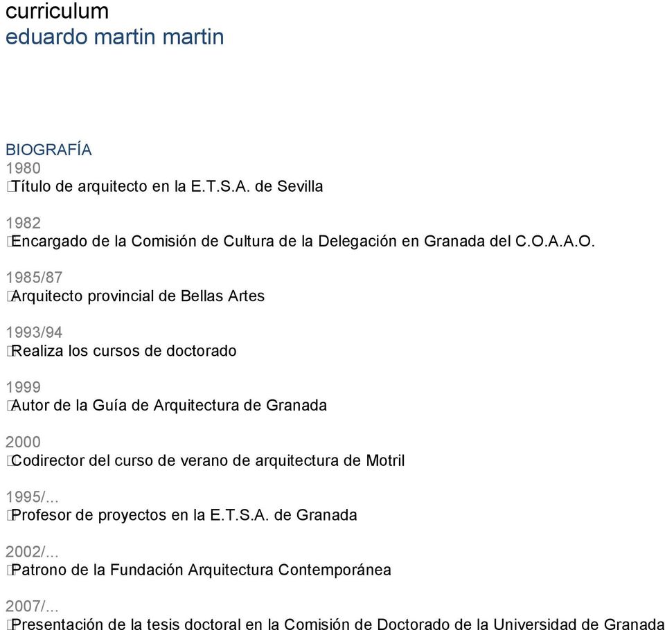 2000 Codirector del curso de verano de arquitectura de Motril 1995/... Profesor de proyectos en la E.T.S.A. de Granada 2002/.