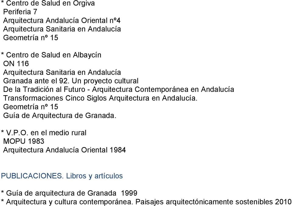 Arquitectura en Andalucía. * V.P.O. en el medio rural MOPU 1983 Arquitectura Andalucía Oriental 1984 PUBLICACIONES.